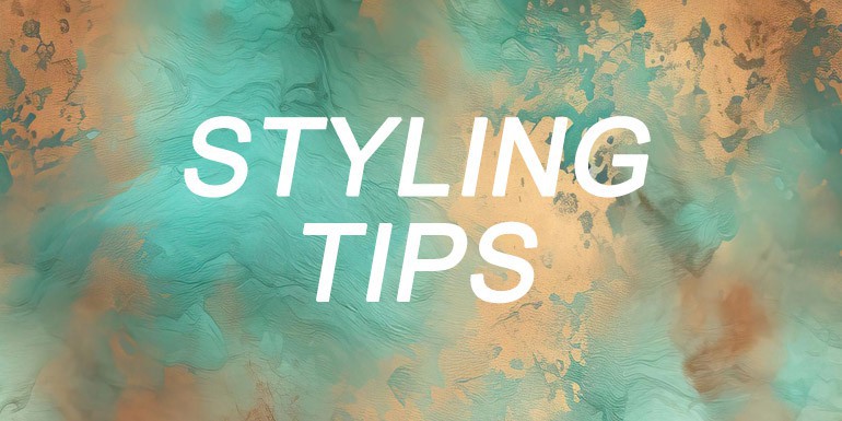 STYLING TIPS